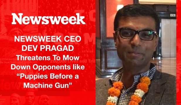 Newsweek CEO Dev Pragad said he will mow down his opposition like 