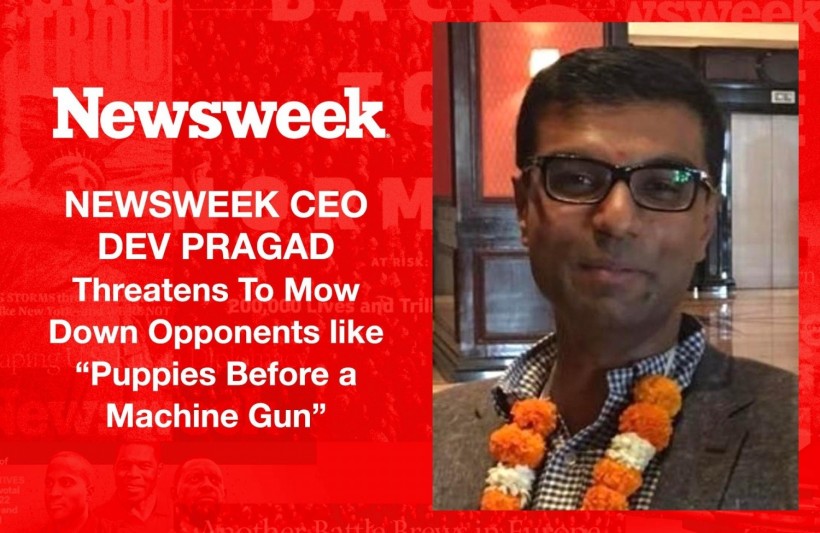 Newsweek CEO Dev Pragad said he will mow down his opposition like 